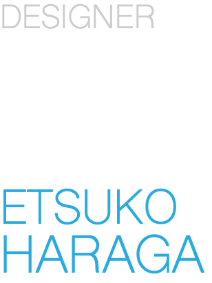 DESIGNER ETSUKO HARAGA